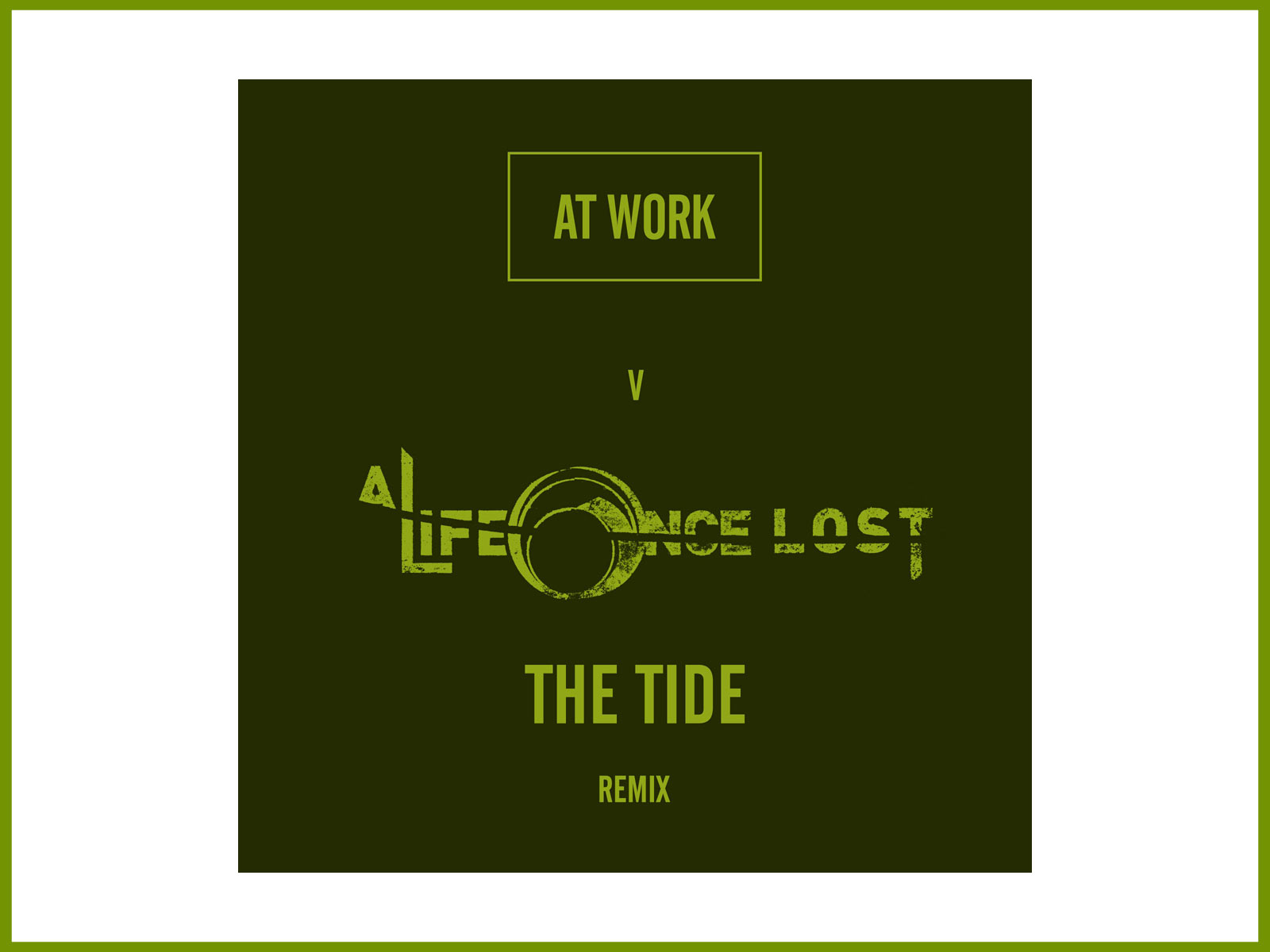 Available (no more) At Work remixes A Life Once Lost “The Tide”